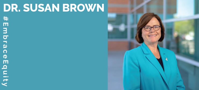 Dr. Susan Brown - #EmbraceEquity